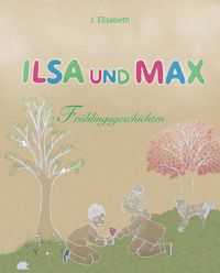 Produktbild: Ilsa und Max - Fr&uuml;hlingsgeschichten
