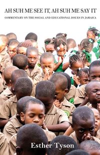 Produktbild: Ah Suh Me See It, Ah Suh Me Say It!-Commentary on the Social and Educational Issues In Jamaica