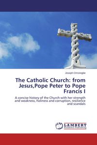 Produktbild: The Catholic Church: from Jesus,Pope Peter to Pope Francis I