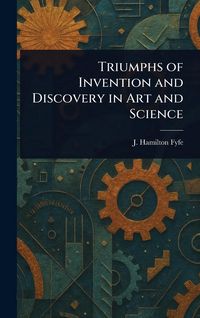 Produktbild: Triumphs of Invention and Discovery in Art and Science