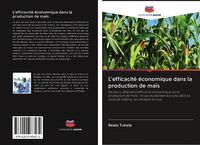 Produktbild: L'efficacit&eacute; &eacute;conomique dans la production de ma&iuml;s