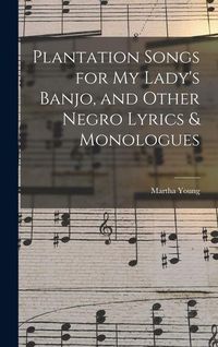 Produktbild: Plantation Songs for my Lady's Banjo, and Other Negro Lyrics & Monologues