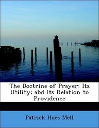 Produktbild: Mell, P: Doctrine of Prayer; Its Utility; abd Its Relation t