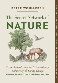 Bild vom Artikel The Secret Network of Nature: Trees, Animals, and the Extraordinary Balance of All Living Things-- Stories from Science and Observation vom Autor Peter Wohlleben