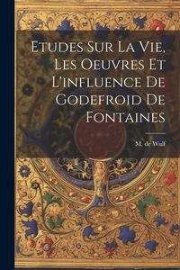 Produktbild: Etudes Sur La Vie, Les Oeuvres Et L'influence De Godefroid De Fontaines