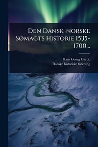 Produktbild: Den Dansk-norske S&Atilde;, magts Historie 1535-1700...