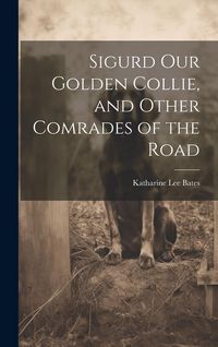 Produktbild: Sigurd Our Golden Collie, and Other Comrades of the Road