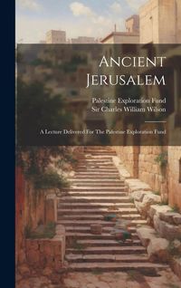 Produktbild: Ancient Jerusalem: A Lecture Delivered For The Palestine Exploration Fund
