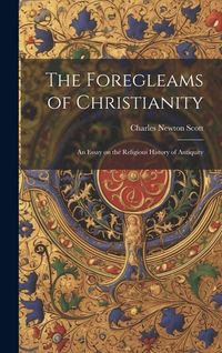 Produktbild: The Foregleams of Christianity: An Essay on the Religious History of Antiquity