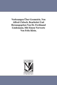 Produktbild: Vorlesungen &Uuml;ber Geometrie, Von Alfred Clebsch. Bearbeitet Und Herausgegeben Von Dr. Ferdinand Lindemann, Mit Einem Vorworte Von Felix Klein.
