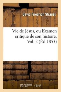 Bild vom Artikel Vie de Jésus, Ou Examen Critique de Son Histoire. Vol. 1 (Éd.1853) vom Autor David Friedrich Strauss