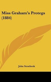Produktbild: Strathesk, J: Miss Graham's Protegs (1884)