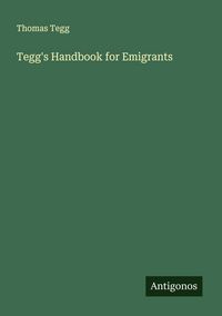 Produktbild: Tegg's Handbook for Emigrants