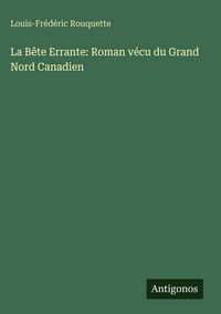 Produktbild: La B&ecirc;te Errante: Roman v&eacute;cu du Grand Nord Canadien