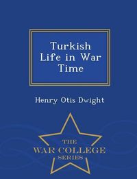 Produktbild: Turkish Life in War Time - War College Series