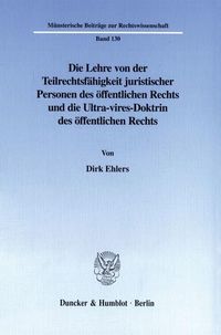 Produktbild: Die Lehre von der Teilrechtsf&auml;higkeit juristischer Personen des &ouml;ffentlichen Rechts und die Ultra-vires-Doktrin des &ouml;ffentlichen Rechts.