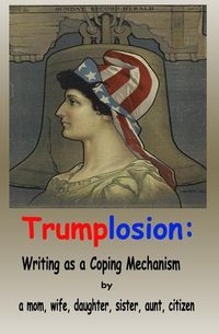 Produktbild: Trumplosion: Writing as a Coping Mechanism