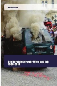 Produktbild: Die Berufsfeuerwehr Wien und Ich 1988-2018