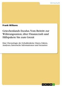 Produktbild: Griechenlands Exodus. Vom Beitritt zur W&auml;hrungsunion, &uuml;ber Finanzcrash und Hilfspakete bis zum Grexit