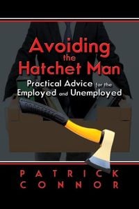 Produktbild: Avoiding the Hatchet Man~Practical Advice for the Employed and Unemployed