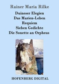 Produktbild: Duineser Elegien / Das Marien-Leben / Requiem / Sieben Gedichte / Die Sonette an Orpheus