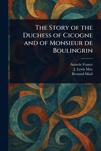 Produktbild: The Story of the Duchess of Cicogne and of Monsieur De Boulingrin