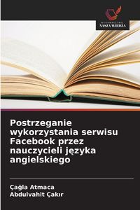 Produktbild: Postrzeganie wykorzystania serwisu Facebook przez nauczycieli j&iquest;zyka angielskiego
