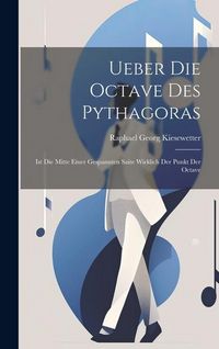Produktbild: Ueber die Octave des Pythagoras: Ist die Mitte Einer Gespannten Saite Wirklich der Punkt der Octave