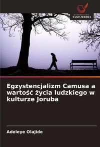Produktbild: Egzystencjalizm Camusa a warto&iquest;&iquest; &iquest;ycia ludzkiego w kulturze Joruba