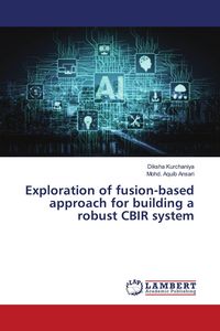 Produktbild: Exploration of fusion-based approach for building a robust CBIR system