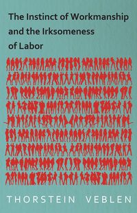 Produktbild: The Instinct of Workmanship and the Irksomeness of Labor