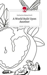 Produktbild: A World Built Upon Another. Life is a Story - story.one
