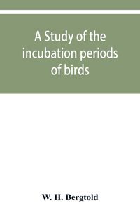 Produktbild: A study of the incubation periods of birds; what determines their lengths?