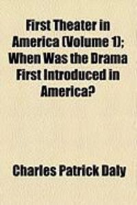 Produktbild: First Theater in America (Volume 1); When Was the Drama First Introduced in America?