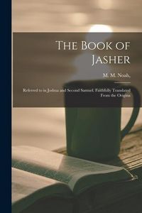 Produktbild: The Book of Jasher: Referred to in Joshua and Second Samuel. Faithfully Translated From the Origina