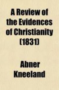 Produktbild: A Review of the Evidences of Christianity; In a Series of Lectures, Delivered in Broadway Hall, New York, August, 1829. to Which Is Prefixed