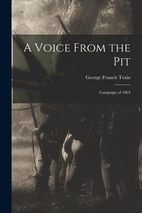 Produktbild: A Voice From the Pit: Campaign of 1864