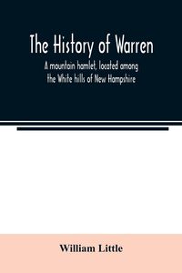 Produktbild: The history of Warren; a mountain hamlet, located among the White hills of New Hampshire