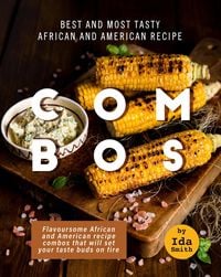 Produktbild: Best and Most Tasty African and American Recipe Combos: Flavoursome African and American recipe Combos That Will Set Your Taste Buds on Fire