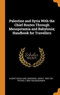 Produktbild: Palestine and Syria With the Chief Routes Through Mesopotamia and Babylonia; Handbook for Travellers