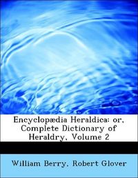 Produktbild: Berry, W: Encyclop&aelig;dia Heraldica: or, Complete Dictionary of