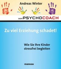 Produktbild: Der Psychocoach 8: Zu viel Erziehung schadet!