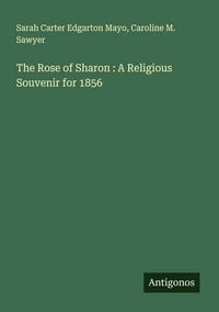 Produktbild: The Rose of Sharon : A Religious Souvenir for 1856