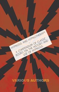 Produktbild: Hypnosis and Hypnotherapy - A Compendium of Classic Books on the History and Use of Hypnosis