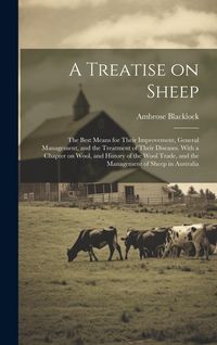 Produktbild: A Treatise on Sheep; the Best Means for Their Improvement, General Management, and the Treatment of Their Diseases. With a Chapter on Wool, and History of the Wool Trade, and the Management of Sheep in Australia