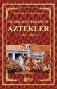 Produktbild: Aztekler - Tolteklerin &Uuml;lkesinde Tarihe Y&ouml;n Veren Medeniyetler
