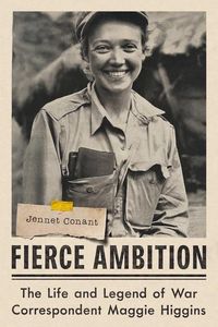 Bild vom Artikel Fierce Ambition: The Life and Legend of War Correspondent Maggie Higgins vom Autor Jennet Conant