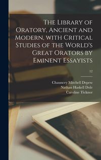 Produktbild: The Library of Oratory, Ancient and Modern, With Critical Studies of the World's Great Orators by Eminent Essayists; 12