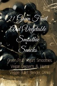 Produktbild: 21 Green Fruit And Vegetable Smoothie Snacks