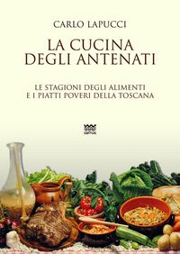 Produktbild: La cucina degli antenati. Le stagioni degli alimenti e i piatti poveri della Toscana